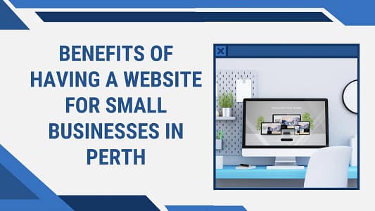 Are you aware Benefits of Having a Website for Small Businesses in Perth